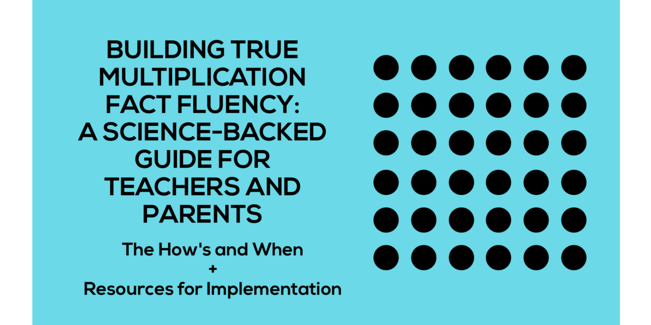 Building True Multiplication Fact Fluency: A Science-Backed Guide for Teachers and Parents