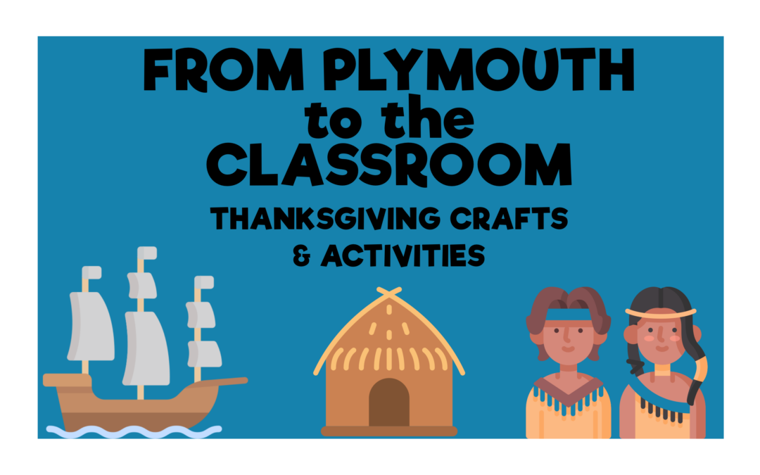 From Plymouth to the Classroom: Thanksgiving Activities and Crafts