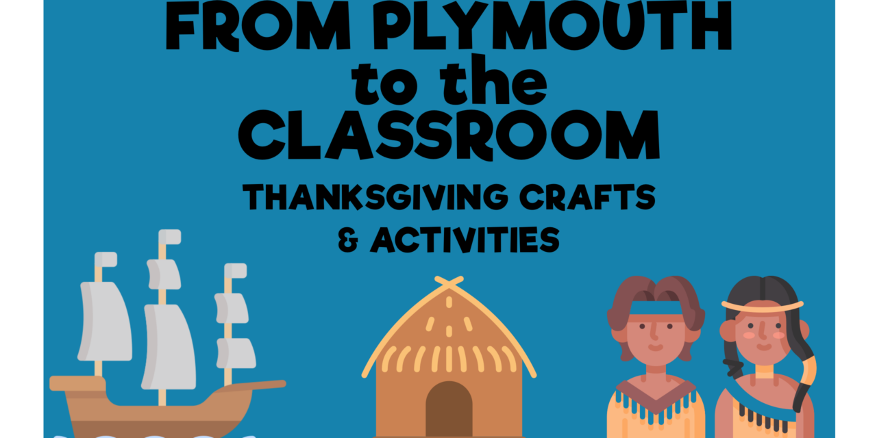 From Plymouth to the Classroom: Thanksgiving Activities and Crafts