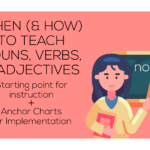 When (and How) to Teach Nouns, Verbs, and Adjectives in Elementary Classrooms