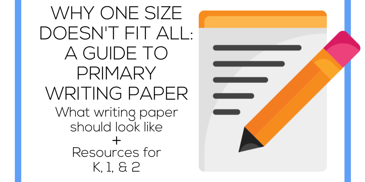 Why One Size Doesn’t Fit All: A Guide to Primary Writing Paper